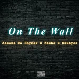 On The Wall (feat. Keche & Nautyca) (Explicit)