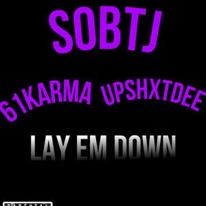 LAY EM DOWN (feat. 61karma & UPSHXTDEE) [Explicit]