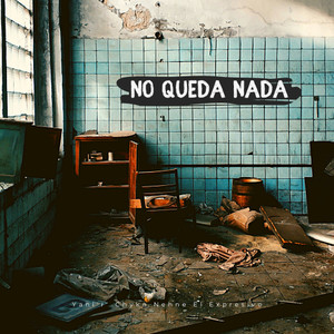 No Queda Nada(feat. Chyko Nehne & El Expresivo)