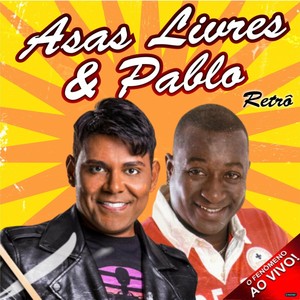 Asas Livres & Pablo: Retrô  O FENÔMENO AO VIVO!