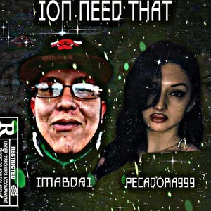 Ion Need That Imabda1(feat. LaPecadora999)