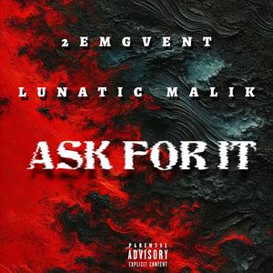 ASK FOR IT (feat. LUNATIC MALIK) [Explicit]
