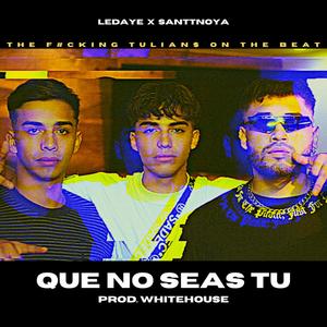 Que no seas tu (feat. santtnoya & Whitehouse) [Explicit]