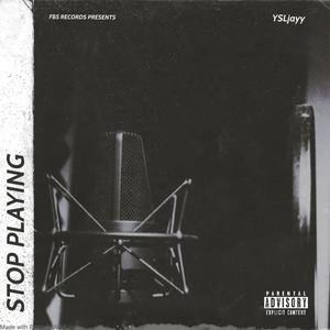 Stop Playing (Explicit)