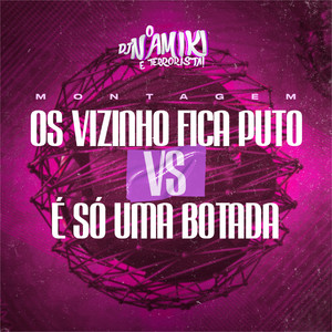 Montagem os Vizinho Fica Puto Vs É Só uma Botada (Explicit)