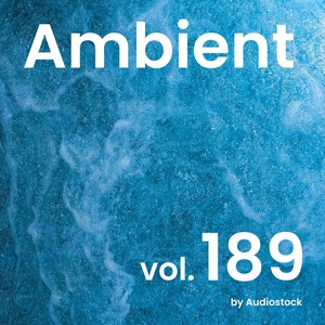 アンビエント, Vol. 189 -Instrumental BGM- by Audiostock