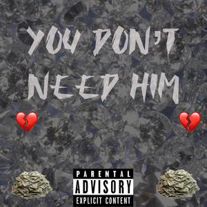 You Don't Need Him (feat. Bjbinpaid) [Explicit]