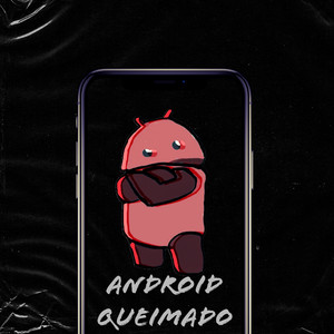 Android Queimado (Explicit)