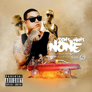 Don't Want None (feat. Lucky Luciano & Dat Boi T) - Single