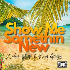 Show Me Somethin New (feat. King Griffy)