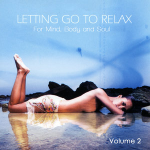 Letting Go To Relax - For Mind, Body And Soul Volume 2