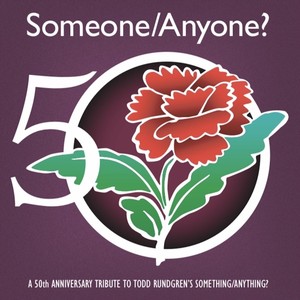 Someone / Anyone? A 50th Anniversary Tribute to Todd Rundgren's Something / Anything?