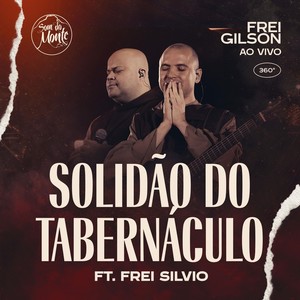 Solidão do Tabernáculo (Ao Vivo) [feat. Frei Silvio & Som do Monte]