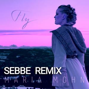 Fly (Sebbe Remix) (feat. Maria Mohn)