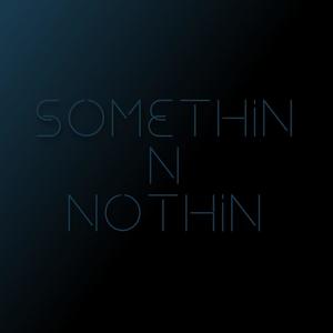 Somethin N Nothin (Explicit)