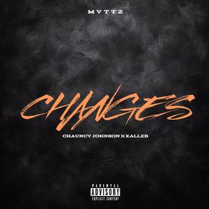 Changes (feat. Chauncy Johnson & Kalleb) (Explicit)