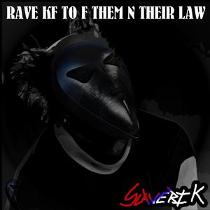 RAVE KF TO F THEM N THEIR LAW (Explicit)