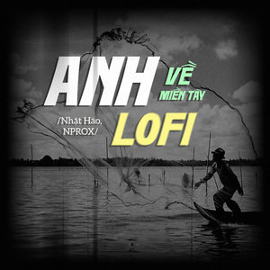 Anh Về Miền Tây (Lofi)