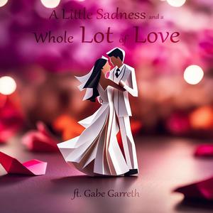 A Little Sadness and a Whole Lot of Love (feat. Gabe Garreth)