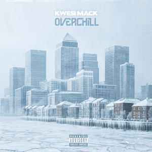 Kwesi Mack - Overchill (Explicit)