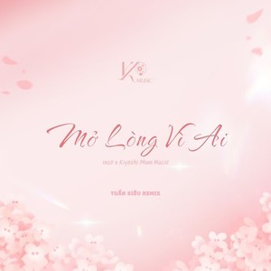 Mở Lòng Vì Ai (Tuấn Siêu Remix)