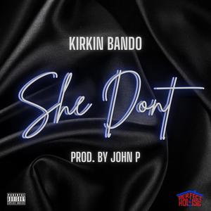 She Dont (feat. Kirkin Bando) [Explicit]