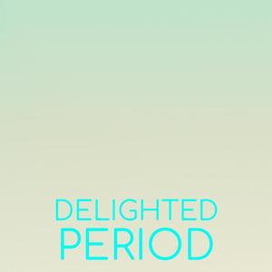 Delighted Period