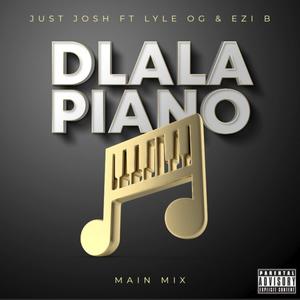 Dlala Piano (feat. Just Josh & Ezi B) (Main Mix|Radio Edit)