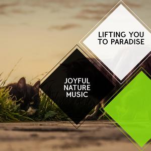 Joyful Nature Music - Lifting You to Paradise