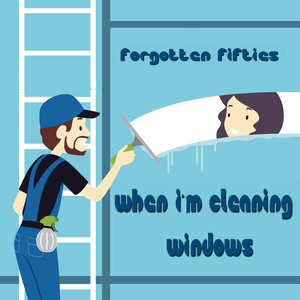 When I'm Cleaning Windows (Forgotten Fifties)