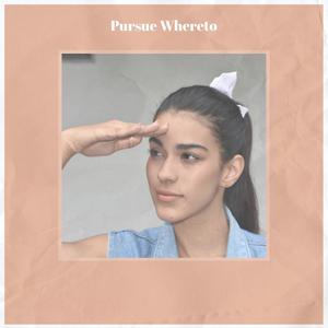 Pursue Whereto