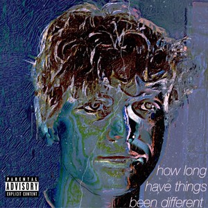 how long have things been different (Explicit)