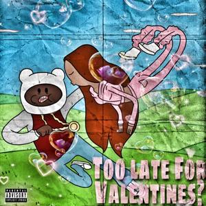 Too Late For Valentines? (Explicit)