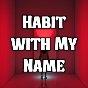 Habit with My Name