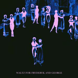 Waltz for Fryderyk and George