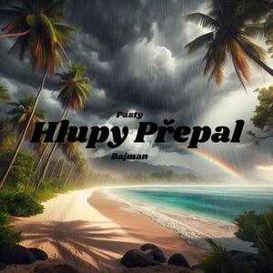 Hlupy Přepal (feat. Bajman)