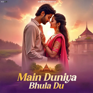 Main Duniya Bhula Du