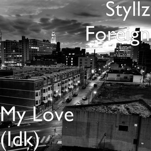 My Love (Idk) [Explicit]