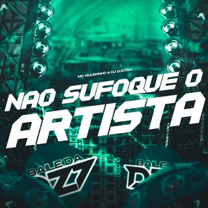 NÃO SUFOQUE O ARTISTA (Explicit)