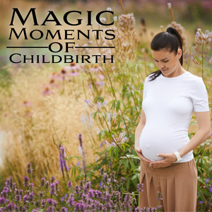 Magic Moments of Childbirth - Relaxing Music for Pregnancy and Childbirth, Beautiful Nature with Instrumental Melodies Will Help You Relax and Forget about Pain