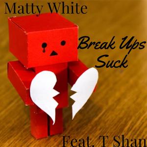 Break Ups Suck(feat. T Shan)
