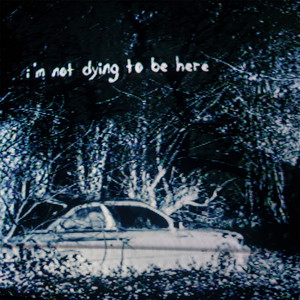 I'm Not Dying To Be Here