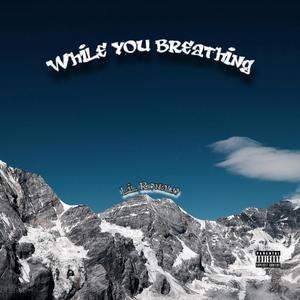 While you breathing (Explicit)