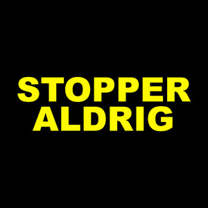 Stopper Aldrig