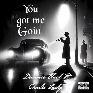 You got me Goin (feat. Charlie Lucky) (Explicit)
