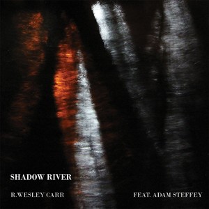 R. Wesley Carr - Shadow River(feat. Adam Steffey)