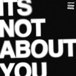 ITS NOT ABOUT YOU (Explicit)