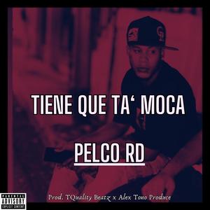 Tiene que ta moca (feat. Pelco RD & Alex Tono Produce) (Explicit)