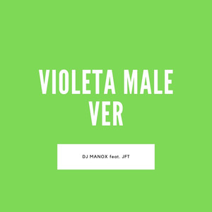 Violeta Male Ver (feat. JFT)