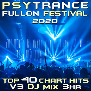 Psy Trance Fullon Festival 2020 Top 40 Chart Hits, Vol. 3 (DJ Mix 3Hr)